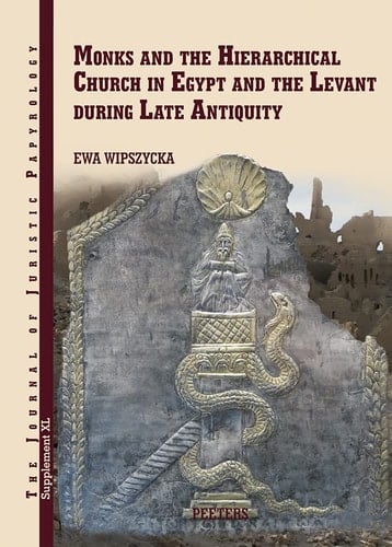 Monks and the Hierarchical Church in Egypt and the Levant During Late Antiquity