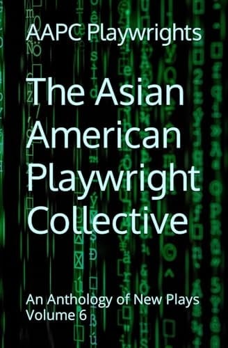 The Asian American Playwright Collective An Anthology of New Plays Volume 6