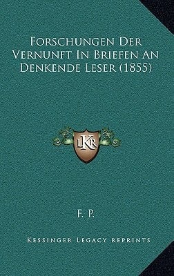 Forschungen Der Vernunft In Briefen An Denkende Leser (1855) (German Edition)