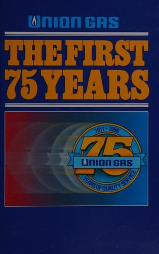 Union Gas The First 75 Years