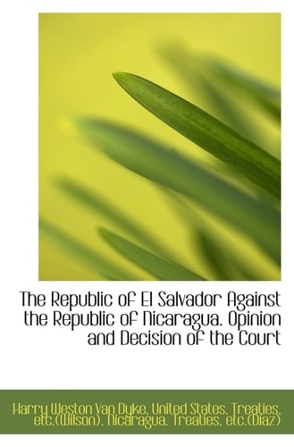 The Republic of El Salvador Against the Republic of Nicaragua. Opinion and Decision of the Court