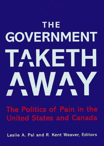 The Government Taketh Away: The Politics of Pain in the United States and Canada (American Government and Public Policy)