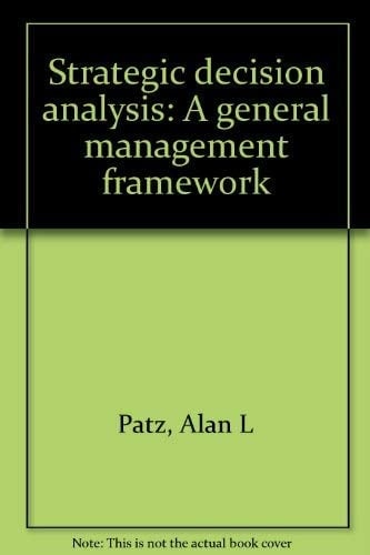 Strategic decision analysis: A general management framework