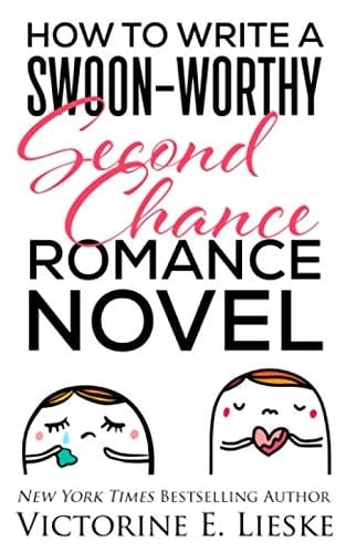 How to Write a Swoon-Worthy Second Chance Romance Novel (Swoon-Worthy Romance)