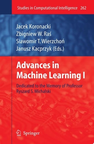 Advances in Machine Learning I Dedicated to the Memory of Professor Ryszard S. Michalski