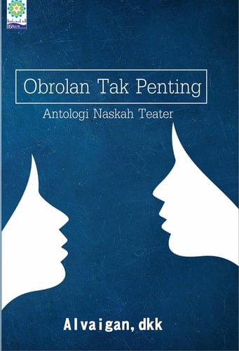 Obrolan Tak Penting: Antologi Naskah Drama