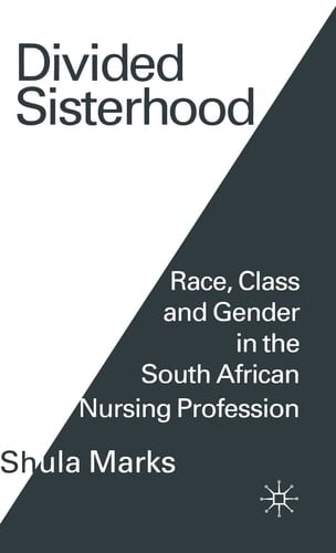 Divided Sisterhood Race, Class and Gender in the South African Nursing Profession