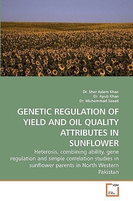 GENETIC REGULATION OF YIELD AND OIL QUALITY ATTRIBUTES IN SUNFLOWER: Heterosis, combining ability, gene regulation and simple correlation studies in sunflower parents in North Western Pakistan