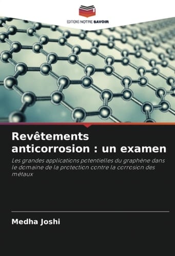 Revêtements anticorrosion : un examen: Les grandes applications potentielles du graphène dans le domaine de la protection contre la corrosion des métaux (French Edition)