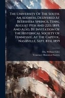 The University Of The South. An Address, Delivered At Beersheba Springs, Tenn., August 19th And 22d, 1859, And Also, By Invitation Of The Historical Society Of Tennessee, At The Capitol, Nashville, Sept. 8th, 1859