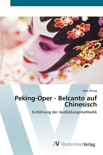 Peking-Oper - Belcanto auf Chinesisch: Einführung der Ausbildungsmethodik (German Edition)