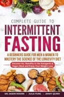 Complete Guide to Intermittent Fasting A Beginners Guide for Men & Women to Mastery the Science of the Longevity Diet; Discover His Benefits in the Ketogenic & Vegan Meal and Enjoy Your Weight Loss
