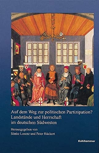 Auf Dem Weg Zur Politischen Partizipation?: Landstande Und Herrschaft Im Deutschen Sudwesten (Veroffentlichungen Der Kommission Fur Geschichtliche Landeskunde in Baden-wurttemberg) (German Edition)