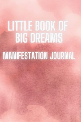 Little Book of Big Dreams: Manifestation Journal
