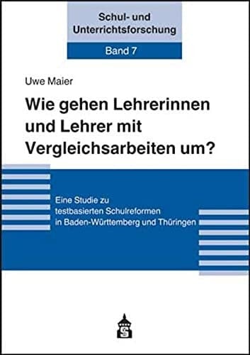 Wie gehen Lehrerinnen und Lehrer mit Vergleichsarbeiten um? eine Studie zu testbasierten Schulreformen in Baden-Württemberg und Thüringen