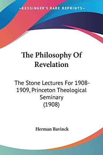 The Philosophy Of Revelation: The Stone Lectures For 1908-1909, Princeton Theological Seminary (1908)
