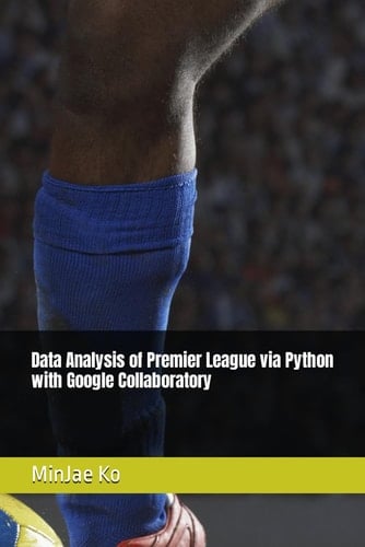 Data Analysis of Premier League via Python with Google Collaboratory