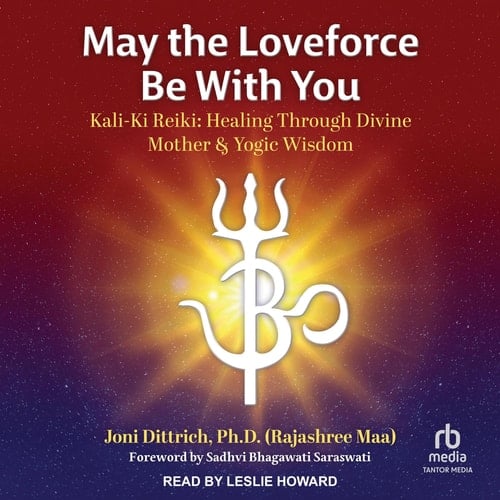 May the Loveforce Be With You: Kali-ki Reiki: Healing Through Divine Mother & Yogic Wisdom