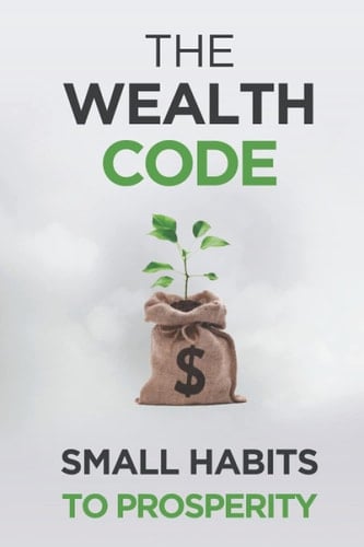 The Wealth Code Small Habits to Prosperity