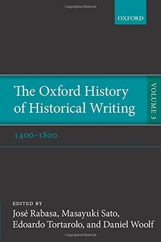 The Oxford History of Historical Writing: Volume 3: 1400-1800 (Oxford History of Historical Writing)