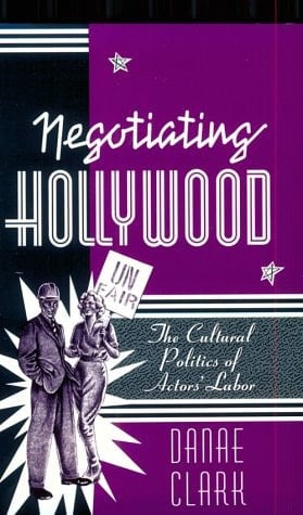 Negotiating Hollywood The Cultural Politics of Actors' Labor