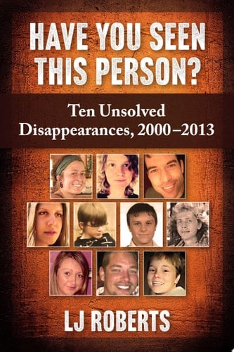 Have You Seen This Person? Ten Unsolved Disappearances, 2000-2013