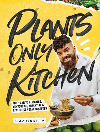 Plants only kitchen meer dan 70 heerlijke, eenvoudige, krachtige & eiwitrijke vegan recepten