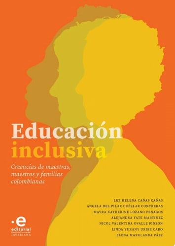 Educación inclusiva Creencias de maestras, maestros y familias colombianas