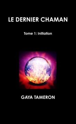 Le Dernier Chaman Tome 1: Initiation (French Edition)