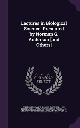 Lectures in Biological Science, Presented by Norman G. Anderson [and Others]