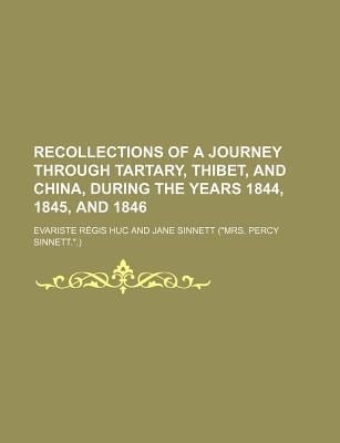 Recollections of a Journey Through Tartary, Thibet, and China, During the Years 1844, 1845, And 1846