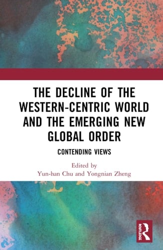 The Decline of the Western-centric World and the Emerging New Global Order Contending Views
