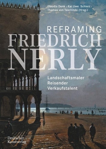 Reframing Friedrich Nerly Landschaftsmaler, Reisender, Verkaufstalent