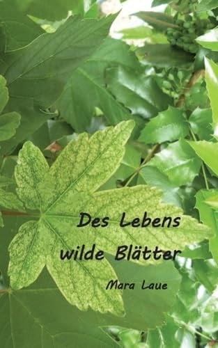 Des Lebens Wilde Blätter Frühe Gedichte 1973 - 1995