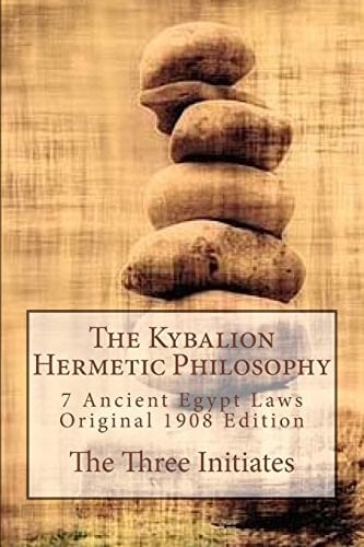The Kybalion Hermetic Philosophy 7 Ancient Egypt Laws, Original 1908 Edition by The Three Initiates