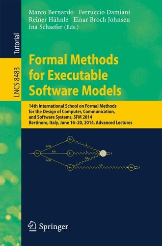 Formal Methods for Executable Software Models 14th International School on Formal Methods for the Design of Computer, Communication, and Software Systems, SFM 2014, Bertinoro, Italy, June 16-20, 2014, Advanced Lectures