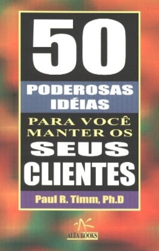 50 Poderosas Ideias Para Voce Manter Seus Cilentes