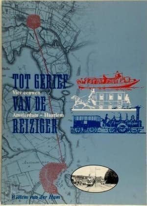 Tot gerief van de reiziger vier eeuwen Amsterdam-Haarlem