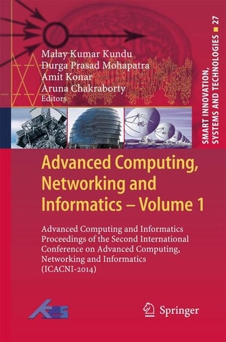 Advanced Computing, Networking and Informatics- Volume 1 Advanced Computing and Informatics Proceedings of the Second International Conference on Advanced Computing, Networking and Informatics (ICACNI-2014)