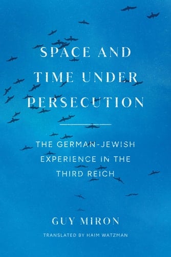 Space and Time Under Persecution The German-Jewish Experience in the Third Reich