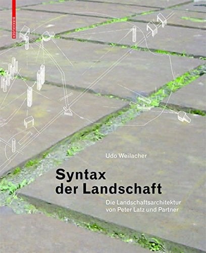 Syntax der Landschaft Die Landschaftsarchitektur von Peter Latz und Partner