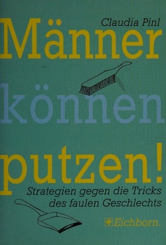 Männer können putzen Strategien gegen die Tricks des faulen Geschlechts