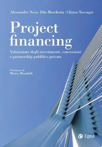 Project Financing Valutazione degli investimenti, concessioni e partnership pubblico privato