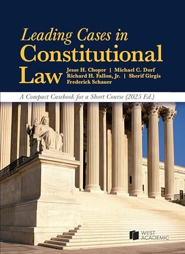 Leading Cases in Constitutional Law, a Compact Casebook for a Short Course 2025