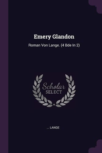 Emery Glandon Roman Von Lange. (4 Bde In 2)