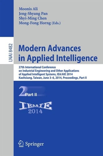 Modern Advances in Applied Intelligence 27th International Conference on Industrial Engineering and Other Applications of Applied Intelligent Systems, IEA/AIE 2014, Kaohsiung, Taiwan, June 3-6, 2014, Proceedings, Part II