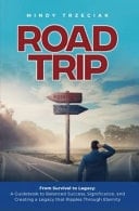 Road Trip From Survival to Legacy: a Guidebook to Balanced Success, Significance, and Creating a Legacy That Ripples Through Eternity