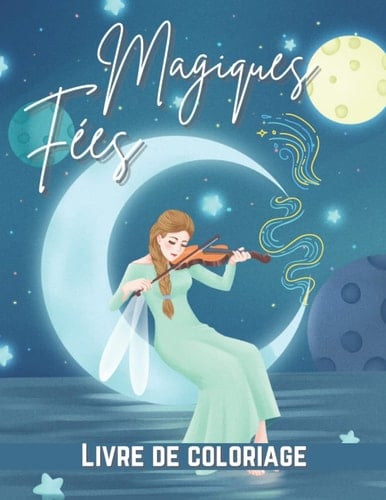 Magiques Fées Livre de coloriage: Livre de coloriage fantastique pour les enfants (de 4 à 12 ans) (French Edition)