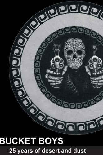 BIG BLACK BUCKET BOYS BOOK 25 Years of Desert and Dust