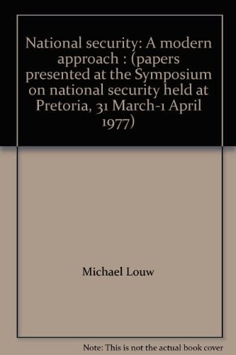 National security: A modern approach : (papers presented at the Symposium on national security held at Pretoria, 31 March-1 April 1977)